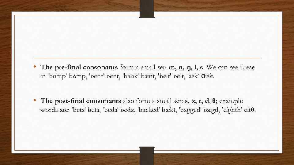  • The pre-final consonants form a small set: m, n, ŋ, l, s.