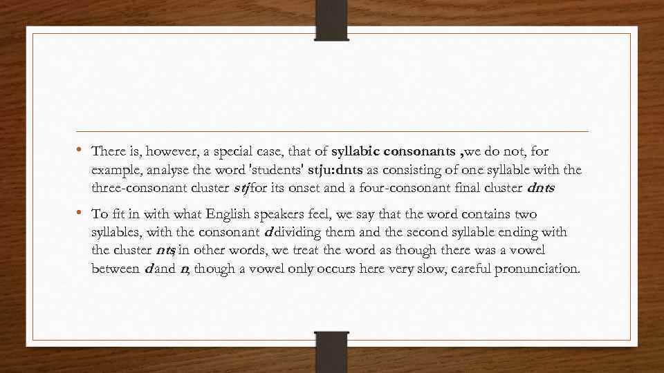  • There is, however, a special case, that of syllabic consonants , we