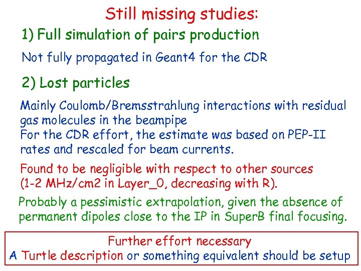 Still missing studies: 1) Full simulation of pairs production Not fully propagated in Geant