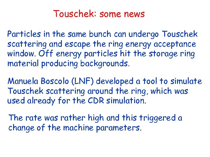 Touschek: some news Particles in the same bunch can undergo Touschek scattering and escape