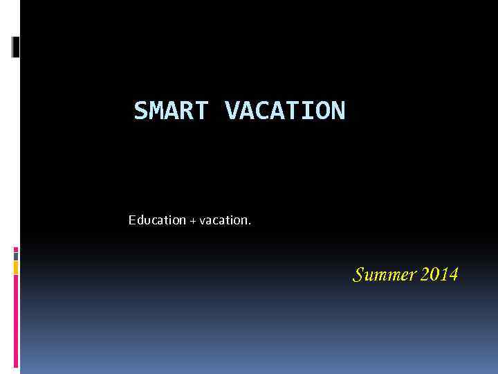 SMART VACATION Education + vacation. Summer 2014 