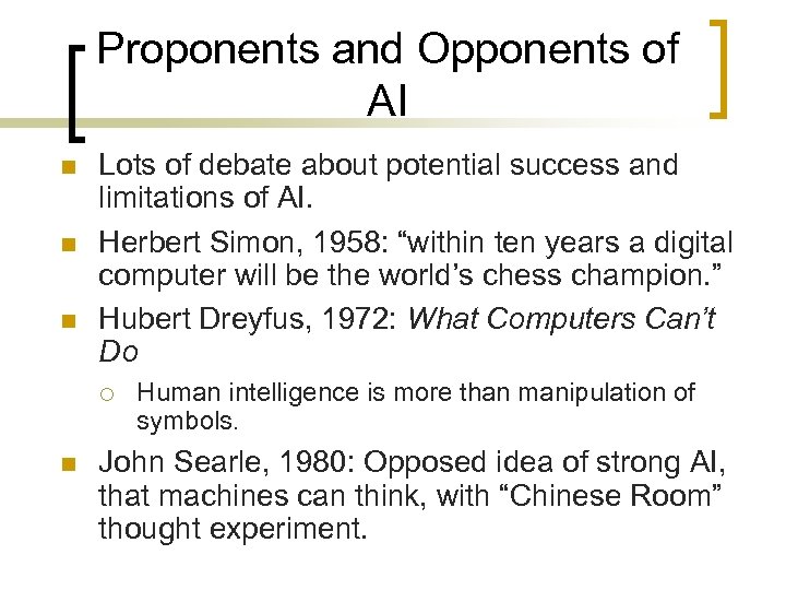 Proponents and Opponents of AI n n n Lots of debate about potential success