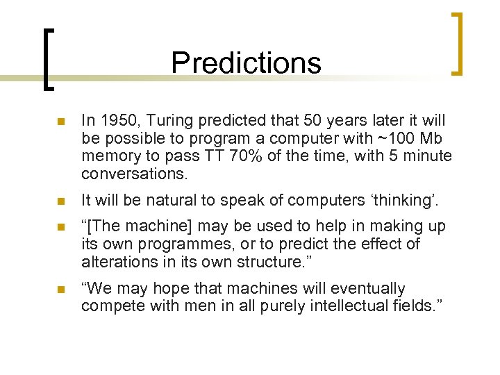 Predictions n In 1950, Turing predicted that 50 years later it will be possible