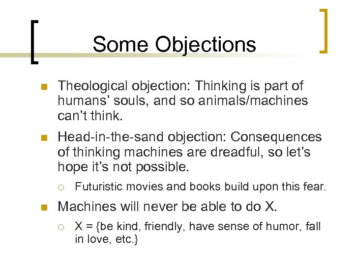 Some Objections n Theological objection: Thinking is part of humans’ souls, and so animals/machines