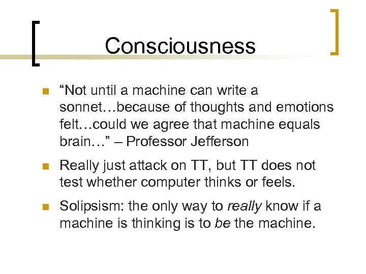 Consciousness n “Not until a machine can write a sonnet…because of thoughts and emotions