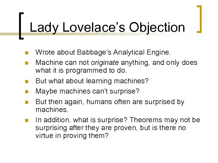 Lady Lovelace’s Objection n n n Wrote about Babbage’s Analytical Engine. Machine can not