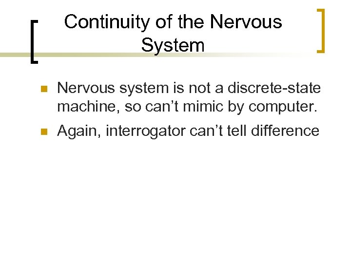 Continuity of the Nervous System n Nervous system is not a discrete-state machine, so