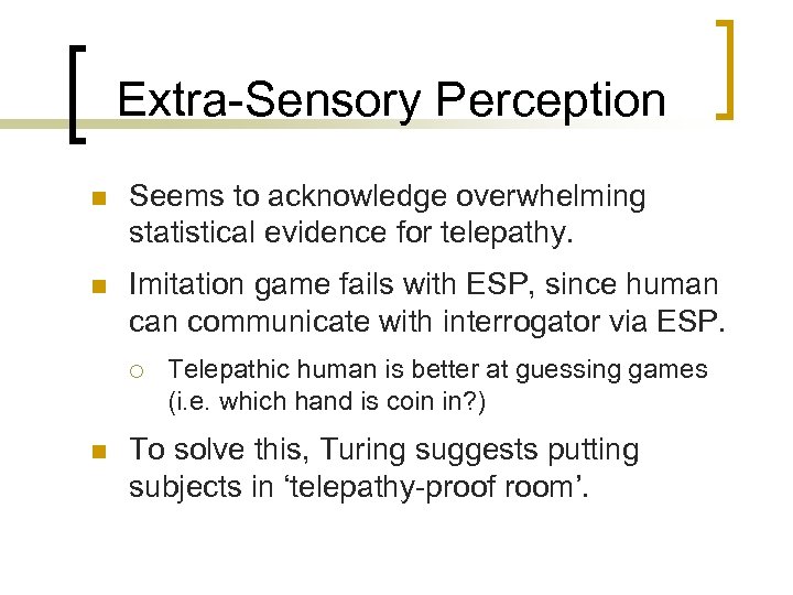 Extra-Sensory Perception n Seems to acknowledge overwhelming statistical evidence for telepathy. n Imitation game