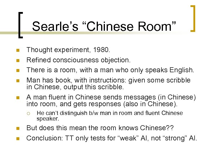 Searle’s “Chinese Room” n n n Thought experiment, 1980. Refined consciousness objection. There is