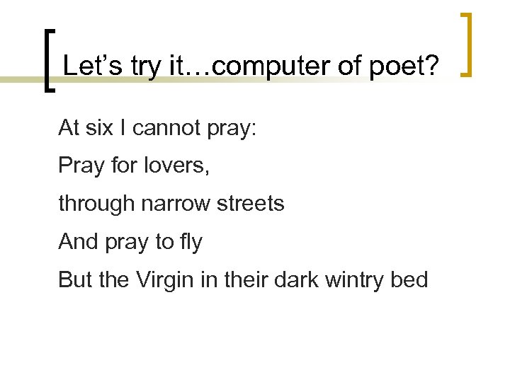 Let’s try it…computer of poet? At six I cannot pray: Pray for lovers, through