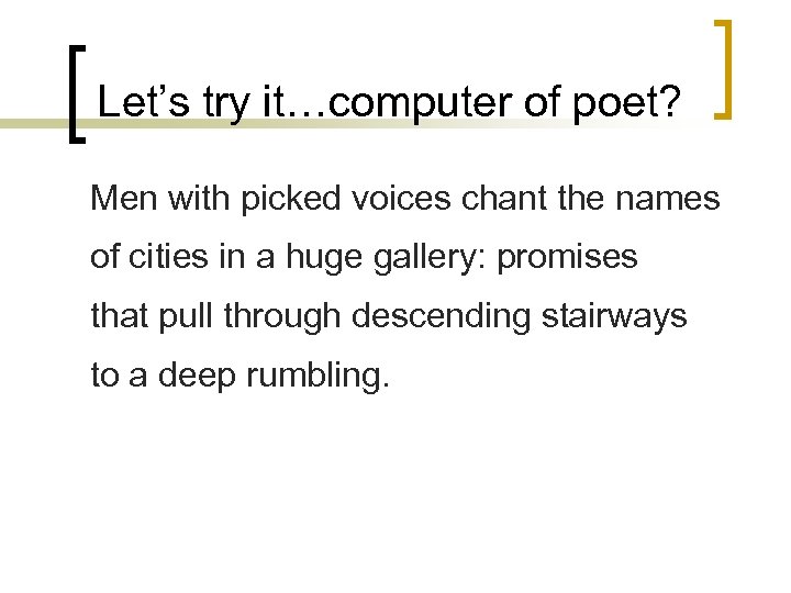 Let’s try it…computer of poet? Men with picked voices chant the names of cities