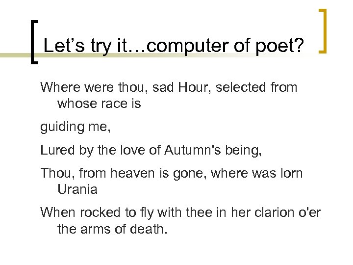 Let’s try it…computer of poet? Where were thou, sad Hour, selected from whose race