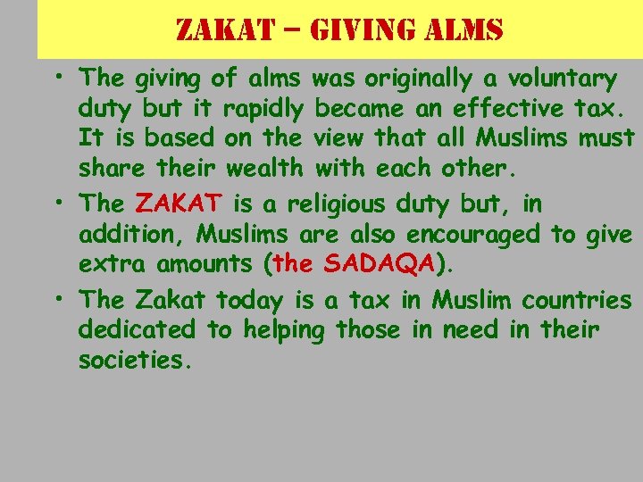 Zakat – giving alms • The giving of alms was originally a voluntary duty