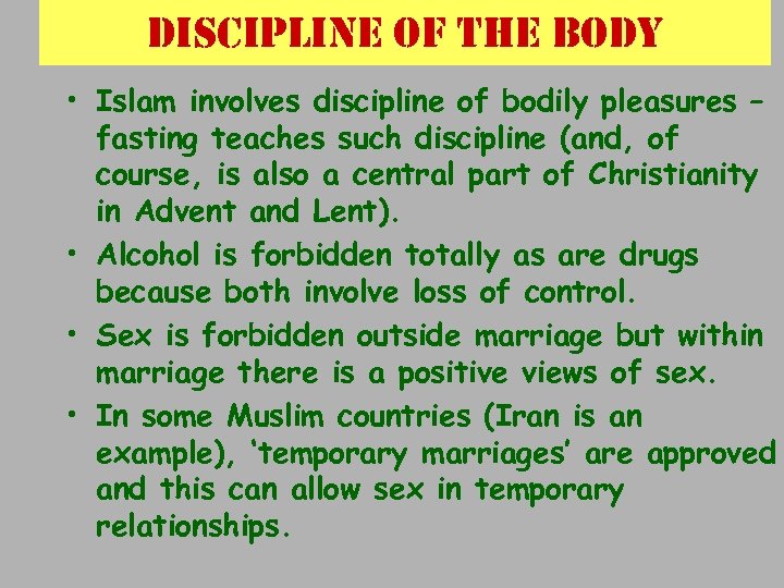 discipline of the body • Islam involves discipline of bodily pleasures – fasting teaches