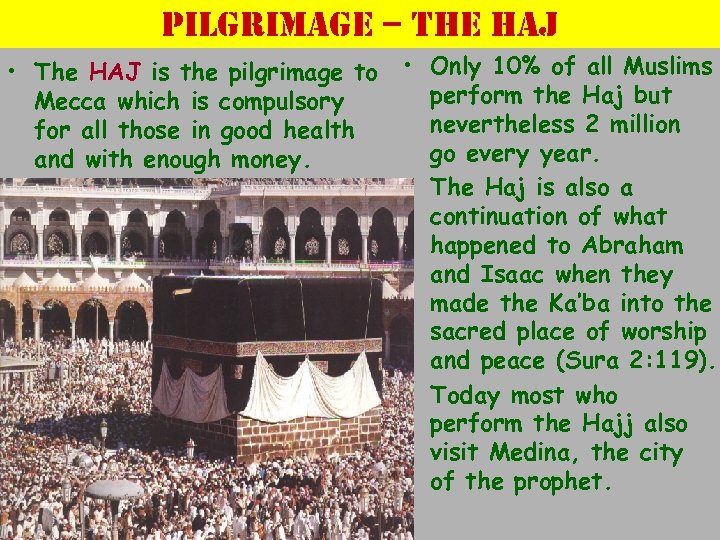 pilgrimage – the haj • The HAJ is the pilgrimage to Mecca which is