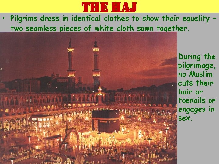 the haj • Pilgrims dress in identical clothes to show their equality – two