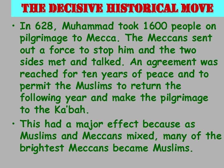 the decisive historical move • In 628, Muhammad took 1600 people on pilgrimage to