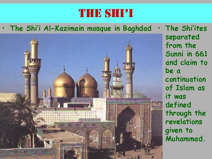 the shi’i • The Shi’i Al-Kazimain mosque in Baghdad • The Shi’ites separated from