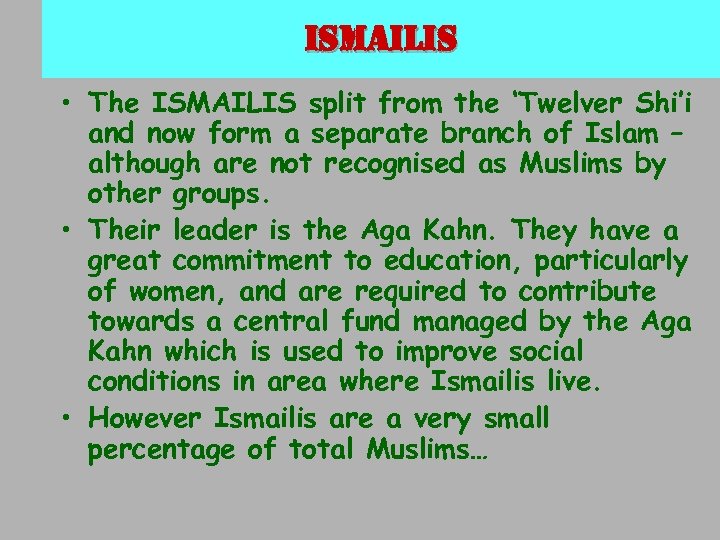 ismailis • The ISMAILIS split from the ‘Twelver Shi’i and now form a separate