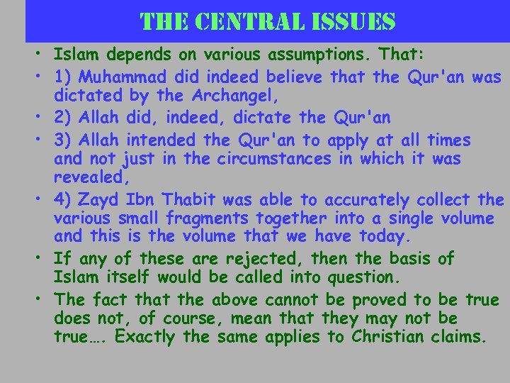 the central issues • Islam depends on various assumptions. That: • 1) Muhammad did