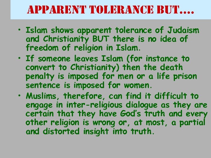 apparent tolerance but…. • Islam shows apparent tolerance of Judaism and Christianity BUT there