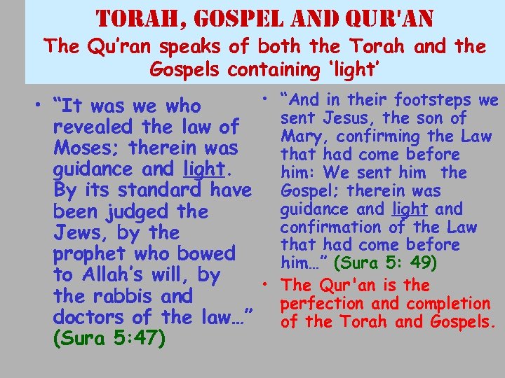 torah, gospel and Qur'an The Qu’ran speaks of both the Torah and the Gospels