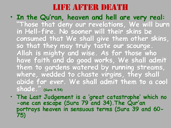 life after death • In the Qu’ran, heaven and hell are very real: “Those