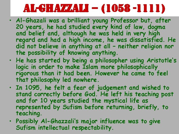 al-gha. ZZali – (1058 -1111) • Al-Ghazali was a brilliant young Professor but, after