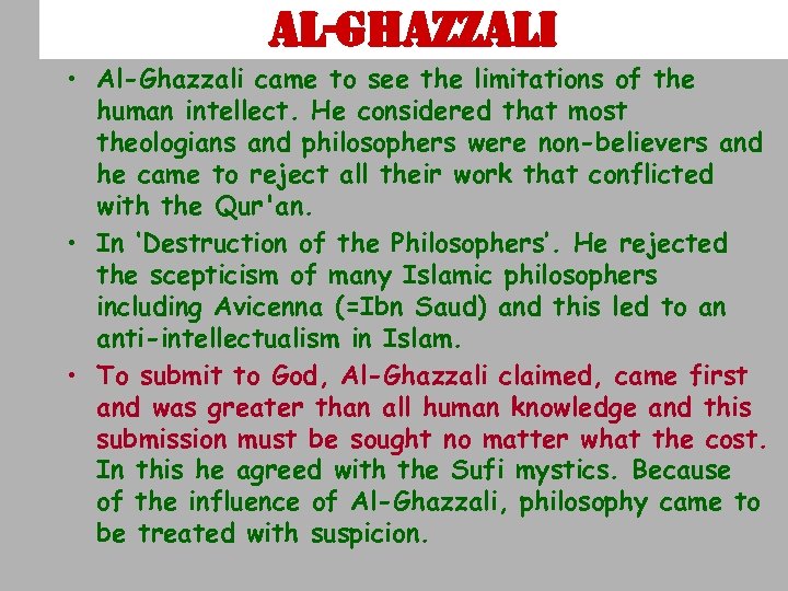 al-gha. ZZali • Al-Ghazzali came to see the limitations of the human intellect. He