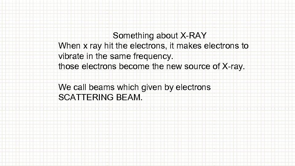 Something about X-RAY When x ray hit the electrons, it makes electrons to vibrate