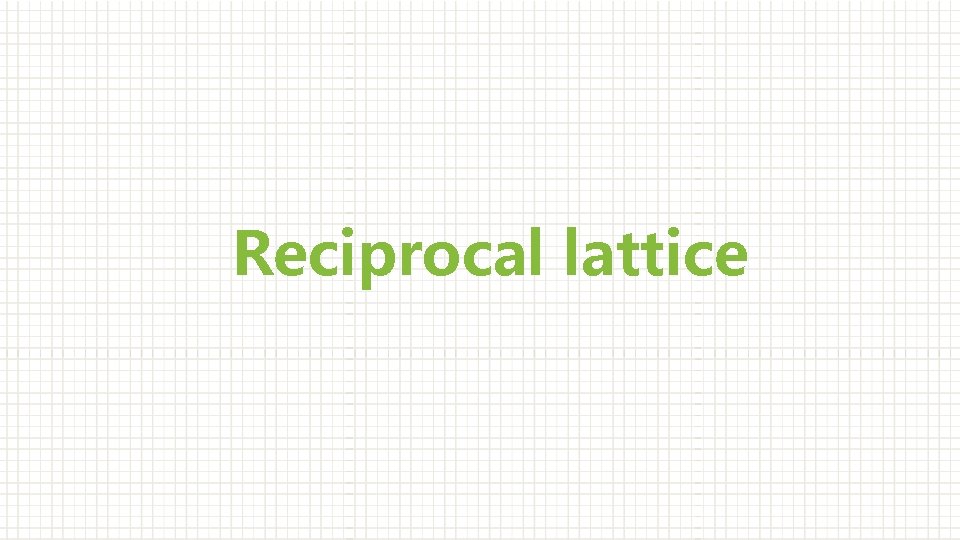 Reciprocal lattice 