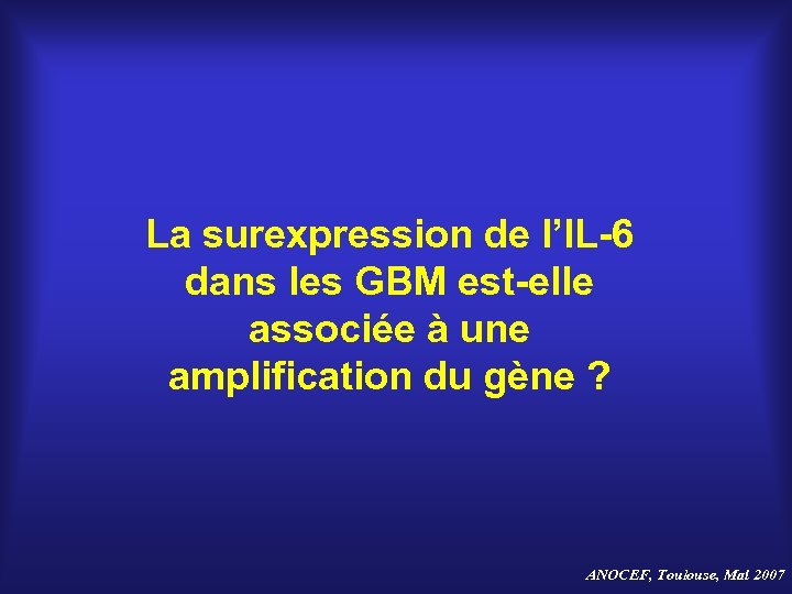 La surexpression de l’IL-6 dans les GBM est-elle associée à une amplification du gène