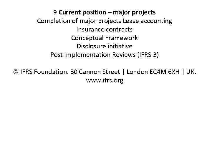 9 Current position – major projects Completion of major projects Lease accounting Insurance contracts