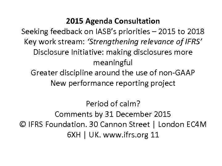2015 Agenda Consultation Seeking feedback on IASB’s priorities – 2015 to 2018 Key work