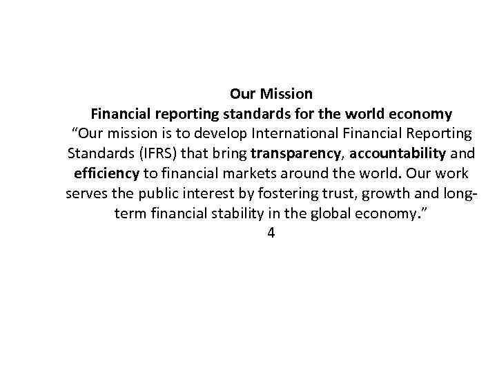 Our Mission Financial reporting standards for the world economy “Our mission is to develop