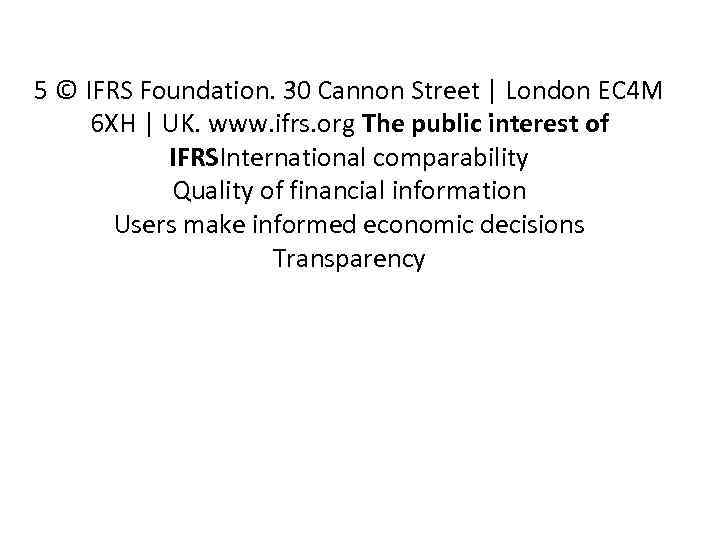 5 © IFRS Foundation. 30 Cannon Street | London EC 4 M 6 XH