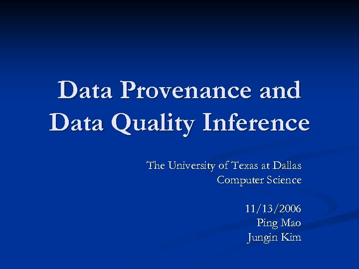 Data Provenance and Data Quality Inference The University of Texas at Dallas Computer Science