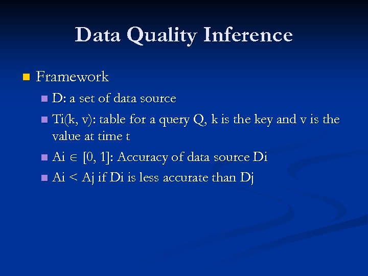 Data Quality Inference n Framework D: a set of data source n Ti(k, v):