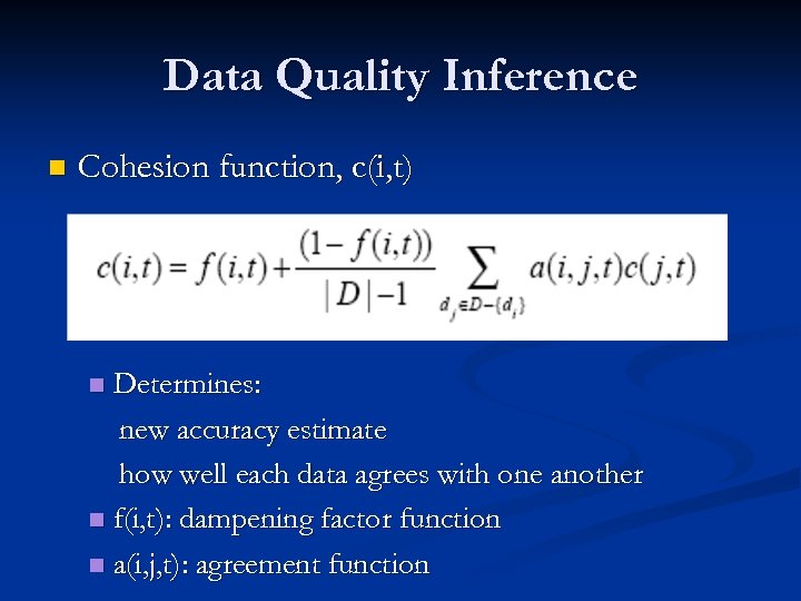 Data Quality Inference n Cohesion function, c(i, t) Determines: new accuracy estimate how well