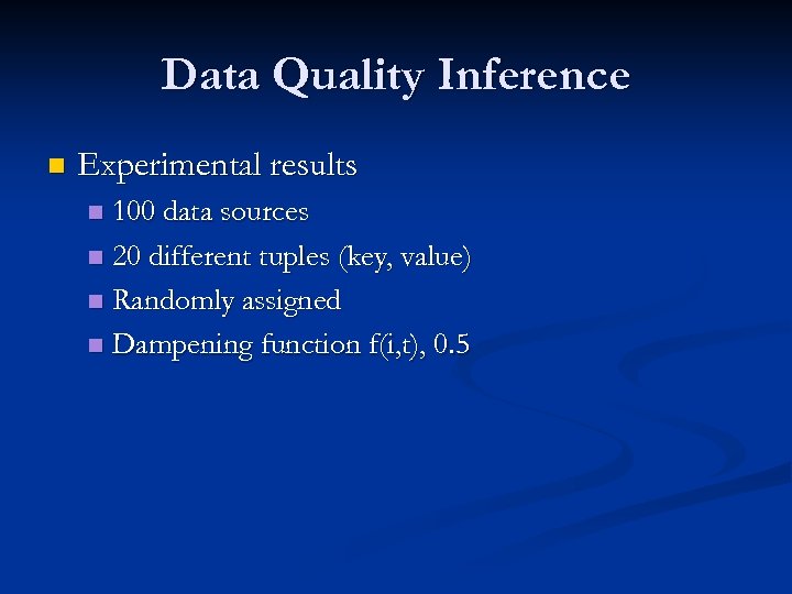 Data Quality Inference n Experimental results 100 data sources n 20 different tuples (key,