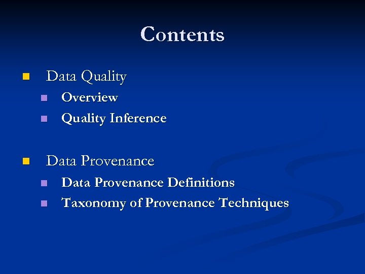 Contents n Data Quality n n n Overview Quality Inference Data Provenance n n