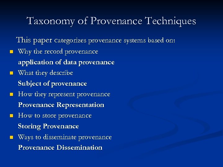 Taxonomy of Provenance Techniques This paper categorizes provenance systems based on: n n n