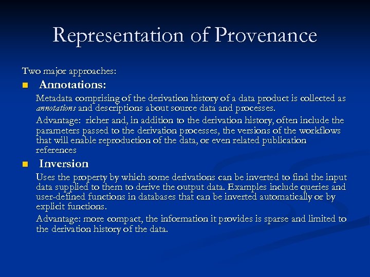Representation of Provenance Two major approaches: n Annotations: Metadata comprising of the derivation history
