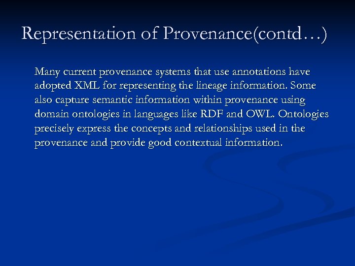 Representation of Provenance(contd…) Many current provenance systems that use annotations have adopted XML for