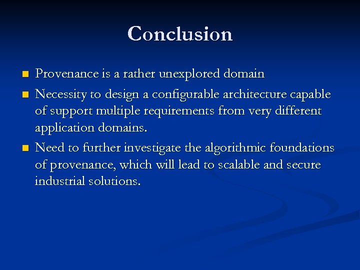 Conclusion n Provenance is a rather unexplored domain Necessity to design a configurable architecture