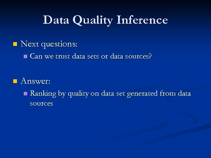 Data Quality Inference n Next questions: n n Can we trust data sets or