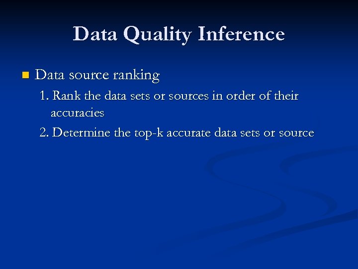 Data Quality Inference n Data source ranking 1. Rank the data sets or sources