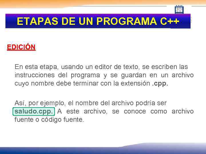 ETAPAS DE UN PROGRAMA C++ EDICIÓN En esta etapa, usando un editor de texto,