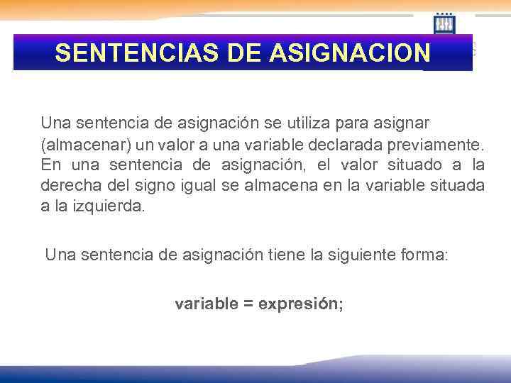 SENTENCIAS DE ASIGNACION Una sentencia de asignación se utiliza para asignar (almacenar) un valor