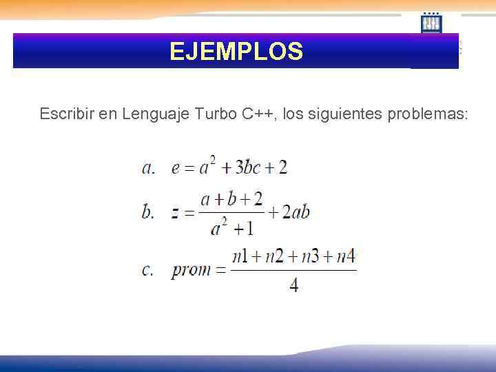 EJEMPLOS Escribir en Lenguaje Turbo C++, los siguientes problemas: 